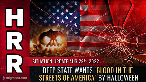 Situation Update, Aug 29, 2022 - Deep state wants "blood in the streets of America" by Halloween