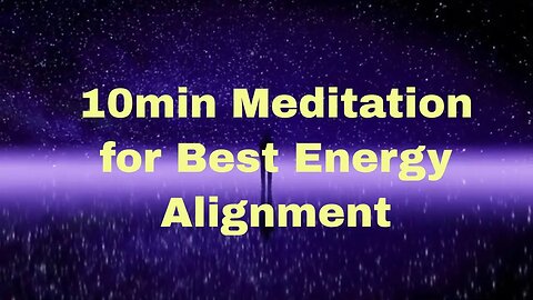 10min meditation for best energy alignment