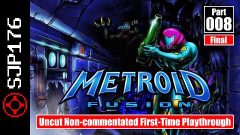 Metroid Fusion—Part 008 (Final)—Uncut Non-commentated First-Time Playthrough