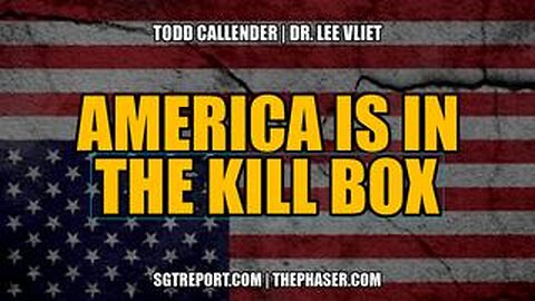 SGT REPORT - AMERICA IS IN THE KILL BOX -- Todd Callender & Dr. Lee Vliet