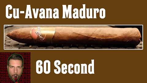60 SECOND CIGAR REVIEW - Cu-Avana Maduro