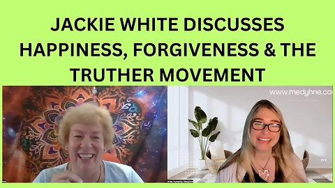 HAPPINESS, FORGIVENESS & THE TRUTHER MOVEMENT with UK’s JACKIE WHITE