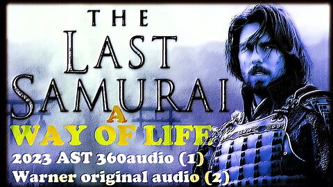 THE LAST SAMURAI - A WAY OF LIFE - 2023 AST 360audio and Original audio