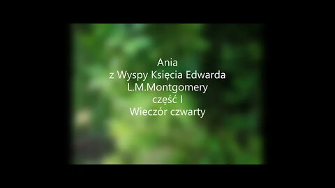 Ania z Wyspy Księcia Edwarda -L.M.Montgomery część I -Wieczór czwarty