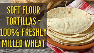 Soft, Delicious Flour Tortillas with 100% Freshly Milled Wheat | #makebread365 challenge