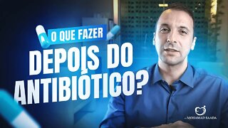 Quem Fez Ou Faz Uso de Antibiótico Precisa de Um Tratamento Pós Antibiótico