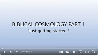 Biblical Cosmology Part 1 of 8