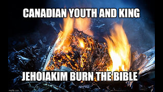 Alberta Canadian Youth Burns Bible So Does King Jehoiakim (Jeremiah 36)