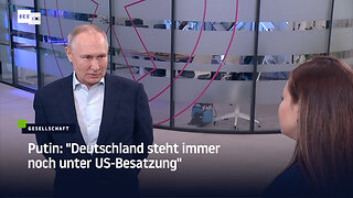 Putin: "Deutschland steht immer noch unter US-Besatzung"