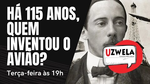 Há 115 anos, quem inventou o avião? - Uzwela, conversa sobre cultura - 19/10/21