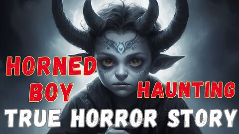 True SCARY spine-chilling HORROR story: Horned BOY Haunting