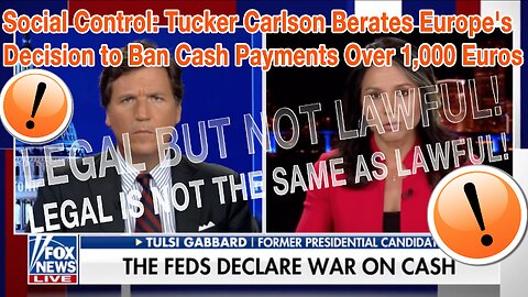 UNLAWFUL Social Control: Tucker Carlson Berates Europe's Decision to Ban Cash Payments Over 1,000 Euros