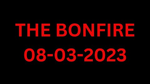 The Bonfire - 08/03/2023