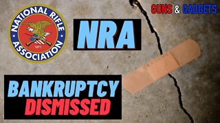 NRA Bankruptcy Case Dismissed! What Does That Mean Going Forward?