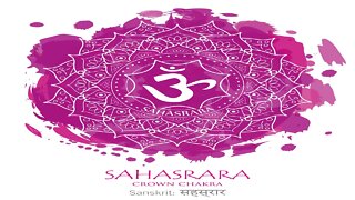 Crown Chakra/Sahasrara (Seventh Chakra) Activation, Balance and Healing - Energy/Frequency Healing