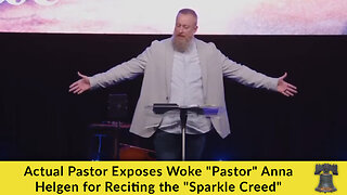 Actual Pastor Exposes Woke "Pastor" Anna Helgen for Reciting the "Sparkle Creed"