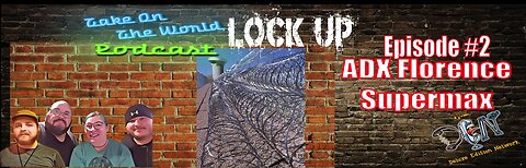 TOTW Lock Up Episode #2 United States Most Secure Supermax ADX Florence