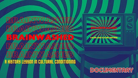 Documentary: Brainwashed 'A History of Cultural Conditioning'