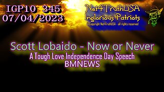 IGP10 345 - Scott Lobaido - Now or Never - A Tough Love Independence Day Speech - BMNEWS