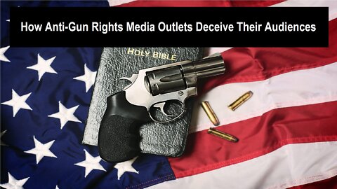 HOW ANTI-GUN RIGHTS MEDIA OUTLETS DECEIVE THEIR AUDIENCES