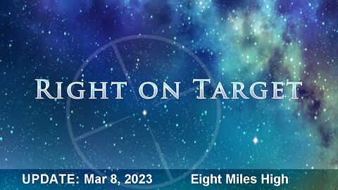 Right on Target - News Clips Mar 8, 2023 - Eight Miles High