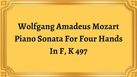 Wolfgang Amadeus Mozart Piano Sonata For Four Hands In F, K 497