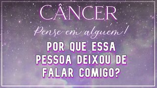 ♋ CÂNCER ♋ POR QUE ESSA PESSOA DEIXOU DE FALAR COMIGO? | CONFIANÇA TRAÍDA