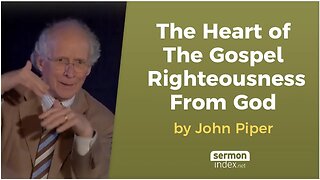 The Heart of the Gospel Righteousness from God by John Piper