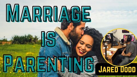 Marriage is Parenting - Ep 85