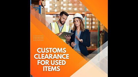 How to Clear Customs for Used Items (Even if You're a Beginner)