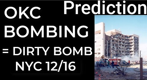 Prediction - OKC BOMBING = DIRTY BOMB NYC 12/16