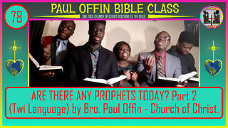 78 ARE THERE ANY PROPHETS TODAY? Part 2 (Twi Language) by Bro. Paul Offin - Church of Christ.