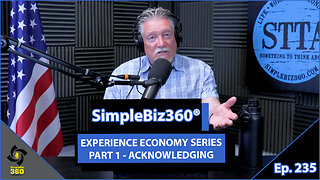SimpleBiz360 Podcast - Episode #235: EXPERIENCE ECONOMY SERIES PART 1 - ACKNOWLEDGING
