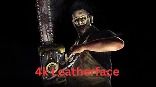 How To 4K As Leatherface