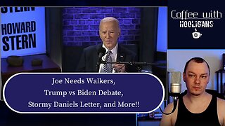 Joe Needs Walkers, Trump vs Biden Debate, Stormy Daniels Letter, and More!!