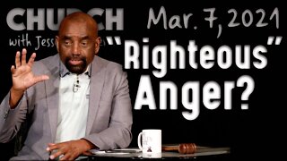 03/07/21 What Is 'Righteous Anger'? (Church)