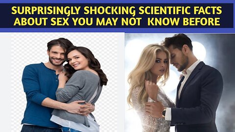 Surprisingly shocking scientific facts about sex you may not know before