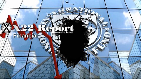 X22 Report - Ep. 3044A - IMF Prepares To Push The [CBDC], They Will Try And Fail