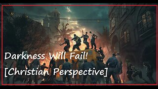 Darkness Will Fail! [Christian Perspective]