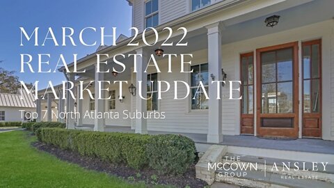 March 2022 North Atlanta Real Estate Market Update