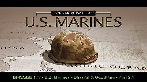 EPISODE 147 - U.S. Marines - Blissful & Goodtime - Part 2.1
