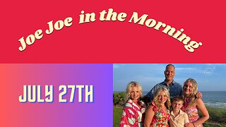 Joe Joe in the Morning July 27th