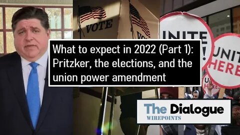 What to expect in 2022 (Part 1): Pritzker, the elections, and the union power amendment