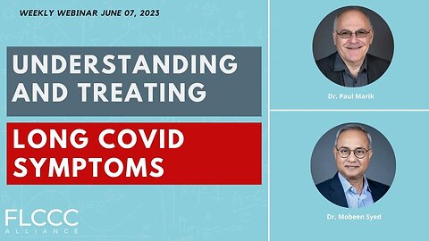 Understanding and Treating Long COVID Symptoms : FLCCC Weekly Update (June 7, 2023)
