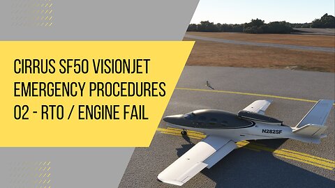 Cirrus SF50 VisionJet Emergency and CAS Procedures - 02 - Engine Failure on TO or RTO