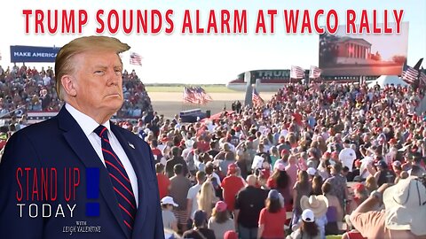 Trump Sounds ALARM At Waco Rally With North Carolina Rally Team! | Stand Up Today With Leigh Valentine