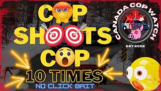 Cop Shoots Cop 10 Times - Canada Cop Watch : Reality Documentary Series - ( S1 Ep1 )