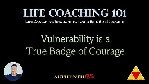 Life Coaching 101 - Vulnerability is a True Badge of Courage