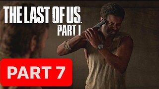 THE LAST OF US PART 1 REMAKE PS5 Gameplay Walkthrough Part 7- No Commentary