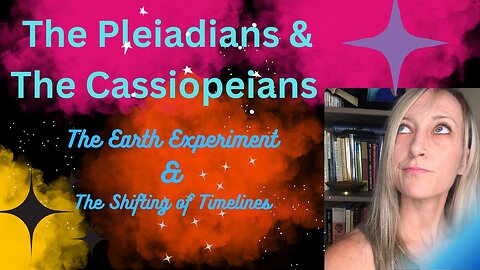 The Pleiadians & The Cassiopeians on The Earth Experiment and Jumping Timelines